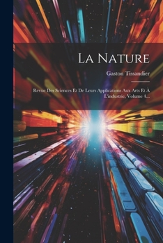Paperback La Nature: Revue Des Sciences Et De Leurs Applications Aux Arts Et À L'industrie, Volume 4... [French] Book