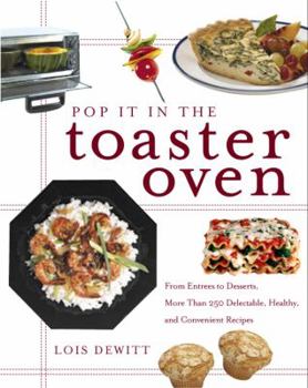 Paperback Pop It in the Toaster Oven: From Entrees to Desserts, More Than 250 Delectable, Healthy, and Convenient Recipes: A Cookbook Book