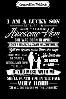 Paperback Composition Notebook: I Am A Lucky Son I'm Raised By A Freaking Awesome April Mom Journal/Notebook Blank Lined Ruled 6x9 100 Pages Book