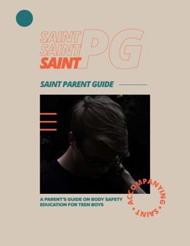Paperback Saint Parent Guide: A Parent's Guide on Body Safety Education for Teen Boys (Prevention is Possible For Teen Boys) Book