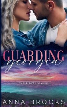 Guarding Georgia (Small Town Saviors) - Book #1 of the Small Town Saviors