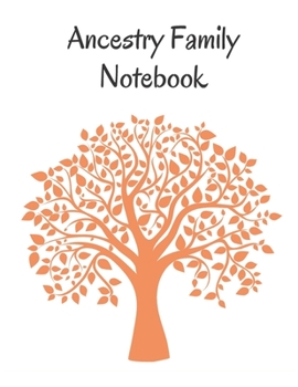 Ancestry Family Notebook : Family Tracker Workbook to Record Your Family's History Genealogy and Memories Orange