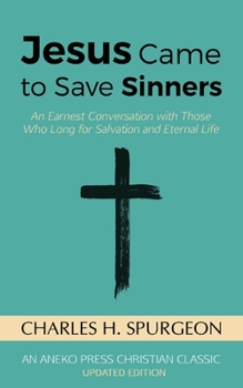 Jesus Came to Save Sinners: An Earnest Conversation with Those Who Long for Salvation and Eternal Life