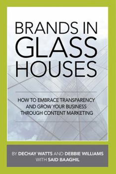 Paperback Brands in Glass Houses: How to Embrace Transparency and Grow Your Business Through Content Marketing Book