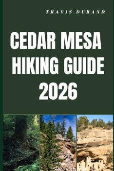 Paperback Cedar Mesa Hiking Guide 2026: Plan Smart, Hike Prepared, and Experience the Best of Cedar Mesa's Wild Terrain Book