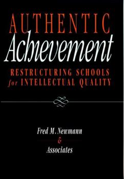 Authentic Achievement: Restructuring Schools for Intellectual Quality (Jossey Bass Education Series)