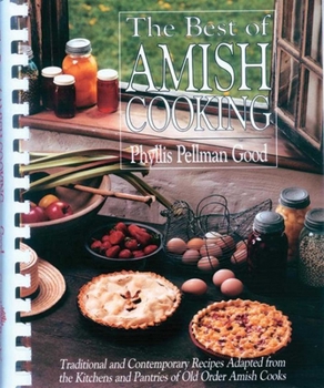 Spiral-bound The Best of Amish Cooking: Traditional and Contemporary Recipes Adapted from the Kitchens and Pantries of Old Order Amish Cooks Book