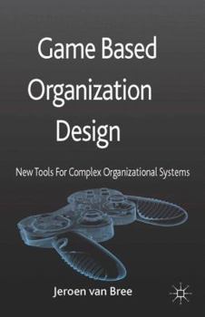 Hardcover Game Based Organization Design: New Tools for Complex Organizational Systems Book