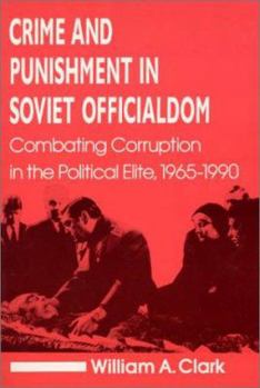 Paperback Crime and Punishment in Soviet Officialdom: Combating Corruption in the Soviet Elite, 1965-90 Book