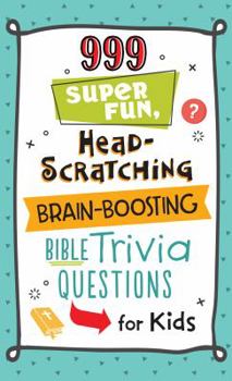Paperback 999 Super Fun, Head-Scratching, Brain-Boosting Bible Trivia Questions for Kids Book