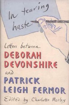 Hardcover In tearing haste: letters between Deborah Devonshire and Patrick Leigh Fermor Book