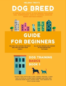 Paperback Dog Breed Guide For Beginners: A Concise Analysis Of 50 Dog Breeds (Including Size, Temperament, Ease of Training, Exercise Needs and Much More!) Book