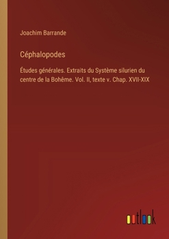 Paperback Céphalopodes: Études générales. Extraits du Système silurien du centre de la Bohême. Vol. II, texte v. Chap. XVII-XIX [French] Book