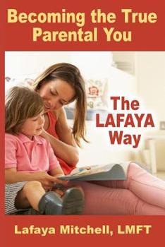 Paperback The Lafaya Way: Becoming the True Parental You Book