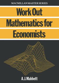 Paperback Work Out Mathematics for Economists (College Work Out Series) Book