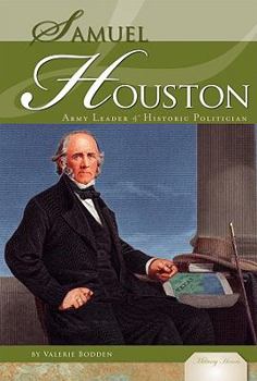 Samuel Houston: Army Leader & Historic Politician - Book  of the Military Heroes