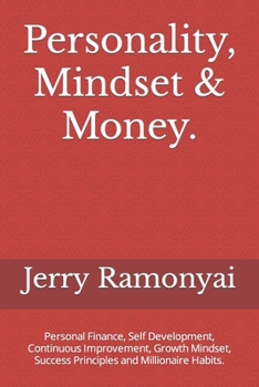 Personality, Mindset & Money.: Personal Finance, Self Development, Continuous Improvement, Growth Mindset, Success Principles and Millionaire Habits.