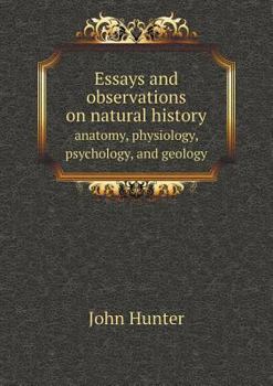 Paperback Essays and observations on natural history anatomy, physiology, psychology, and geology Book