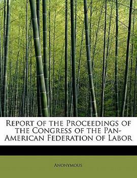 Paperback Report of the Proceedings of the Congress of the Pan-American Federation of Labor Book