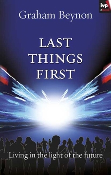 Paperback Last Things First: Living in the Light of the Future Book