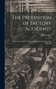 Hardcover The Prevention of Factory Accidents: A Practical Guide to the Law on the Safe-guarding, Safe-working Book