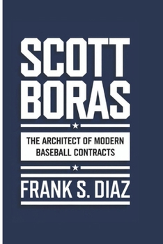 Paperback Scott Boras: The Architect Of Modern Baseball Contracts Book