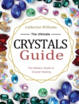 Hardcover The Ultimate Crystals Guide: The Modern Guide to Crystal Healing Book