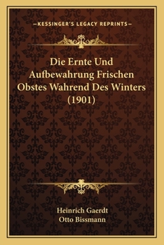 Paperback Die Ernte Und Aufbewahrung Frischen Obstes Wahrend Des Winters (1901) [German] Book
