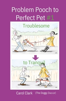 Paperback Problem Pooch to Perfect Pet Book 1: Troublesome to Tranquil Book