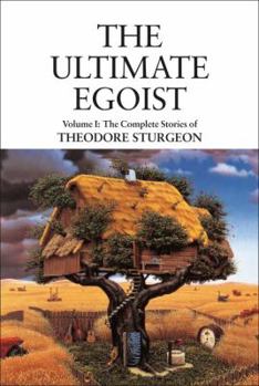 Hardcover The Ultimate Egoist: Volume I: The Complete Stories of Theodore Sturgeon Book