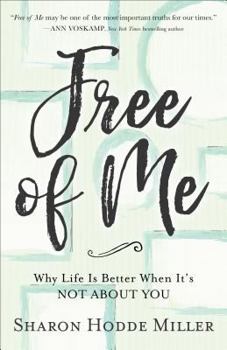 Paperback Free of Me: Why Life Is Better When It's Not about You Book