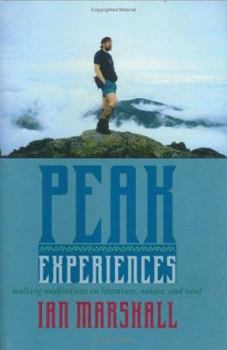 Hardcover Peak Experiences: Walking Meditations on Literature, Nature, and Need Book
