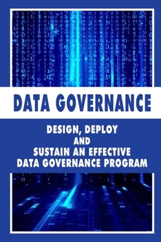 Paperback Data Governance: Design, Deploy And Sustain An Effective Data Governance Program: Enterprise Data Management Book