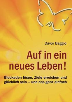 Paperback Auf in ein neues Leben!: Blockaden lösen, Ziele erreichen und glücklich sein - und das ganz einfach [German] Book