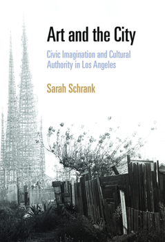 Hardcover Art and the City: Civic Imagination and Cultural Authority in Los Angeles Book