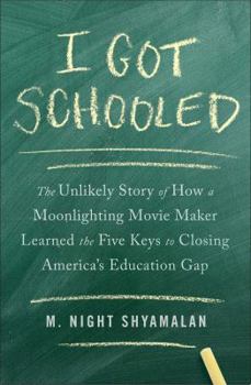 Hardcover I Got Schooled: The Unlikely Story of How a Moonlighting Movie Maker Learned the Five Keys to Closing America's Education Gap Book
