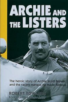 Hardcover Archie and the Listers: The Heroic Story of Archie Scott Brown and the Racing Marque He Made Famous Book