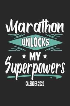 Marathon Unlocks My Superpowers Calender 2020: Funny Cool Marathon Calender 2020 | Monthly & Weekly Planner - 6x9 - 128 Pages -  Cute Gift For Marathoner, Marathon Athletes,Marathon Lovers