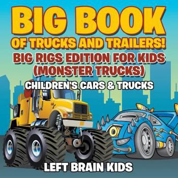 Paperback Big Book of Trucks and Trailers! Big Rigs Edition for Kids (Monster Trucks) - Children's Cars & Trucks Book