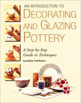 Hardcover An Introduction to Decorating and Glazing Pottery: A Step-By-Step Guide to Techniques Book