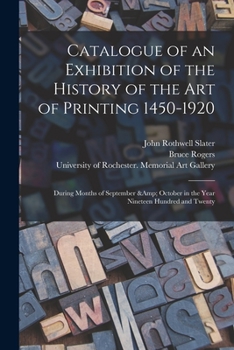 Paperback Catalogue of an Exhibition of the History of the Art of Printing 1450-1920: During Months of September & October in the Year Nineteen Hundred and Twen Book