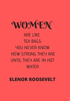 Paperback Women Are Like Tea Bags You Never Know How Strong They Are Until They Are in Hot Water: Front Cover Quotation Journal for Men & Women Who Want to Be I Book