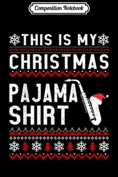 Paperback Composition Notebook: This Is My Christmas Pajama Ugly Saxophone Gift Journal/Notebook Blank Lined Ruled 6x9 100 Pages Book