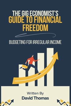 Paperback The Gig Economist's Guide to Financial Freedom: Budgeting for Irregular Income Book