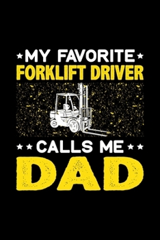 Paperback My Favorite Forklift Driver Calls Me Dad: Birthday, Retirement, Fathers Day Gift for Forklift Driver Dad, Lined Notebook, 6" x 9", 120 Pages Book
