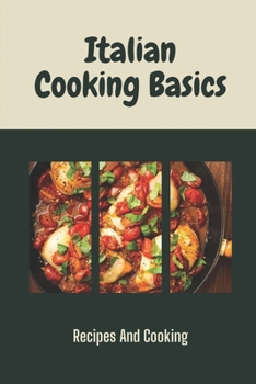 Paperback Italian Cooking Basics: Recipes And Cooking: Easy Italian Recipes For Beginners Book