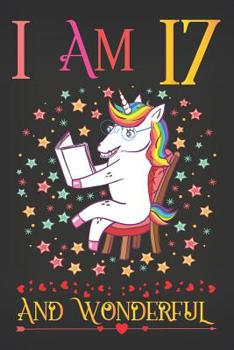 I am 17 and Wonderful: Funny Unicorn Activity Journal Notebook, A Happy Birthday 17 Years Old Gift Composition Sketchbook for Teen Girls, Diary Keepsake for Kids, 17th Birthday Gifts for Her
