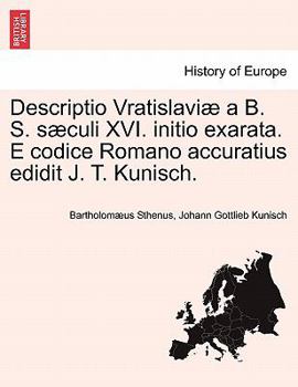 Paperback Descriptio Vratislaviæ a B. S. Sæculi XVI. Initio Exarata. E Codice Romano Accuratius Edidit J. T. Kunisch. [Latin] Book