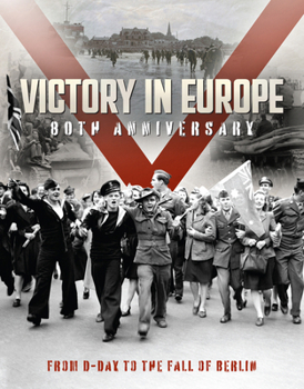 Hardcover Victory in Europe: 80th Anniversary: From D-Day to the Fall of Berlin Book
