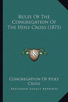 Paperback Rules Of The Congregation Of The Holy Cross (1871) Book